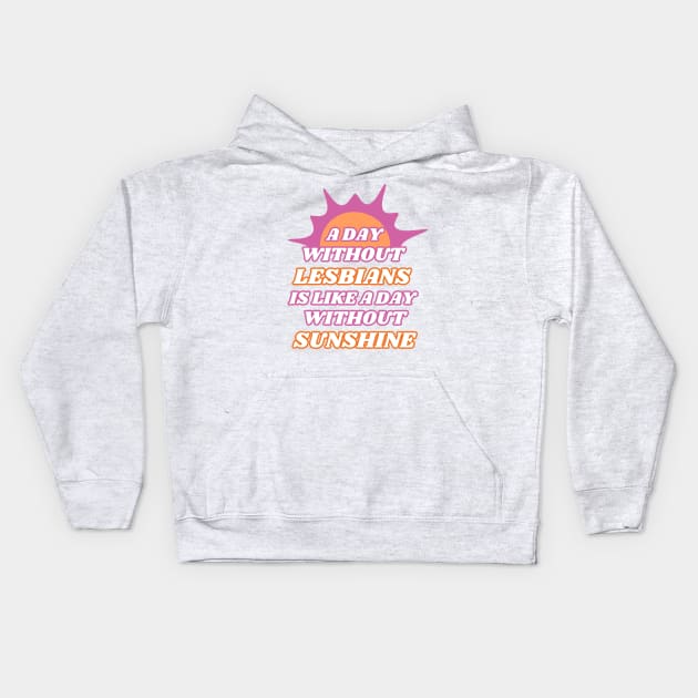 A Day Without Lesbians is Like a Day Without Sunshine Kids Hoodie by Caring is Cool